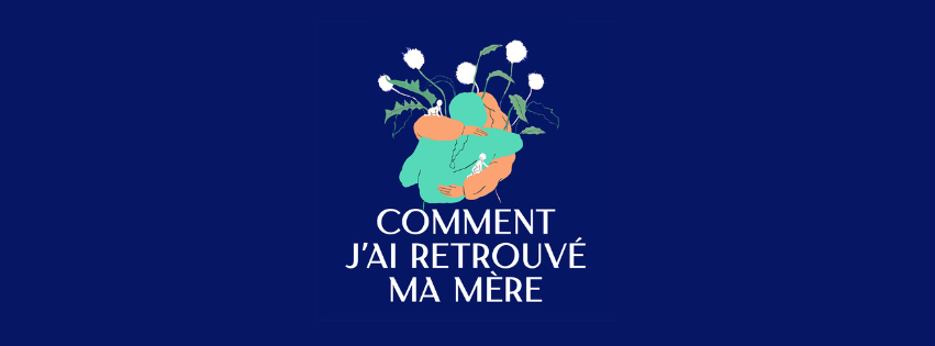 Comment j’ai retrouvé ma mère